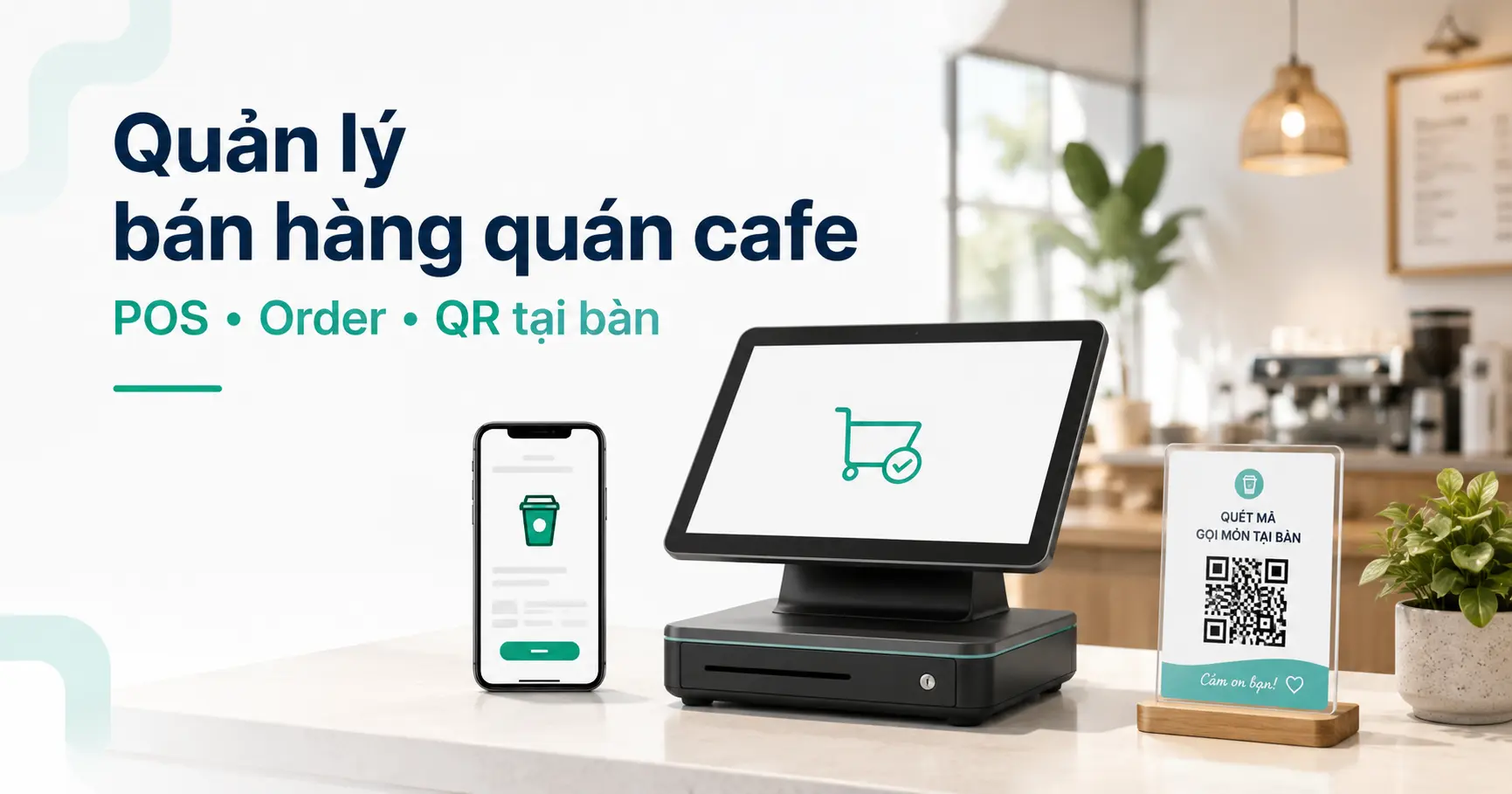 Phần mềm quản lý bán hàng quán cafe: Nên chọn POS, Order hay QR?