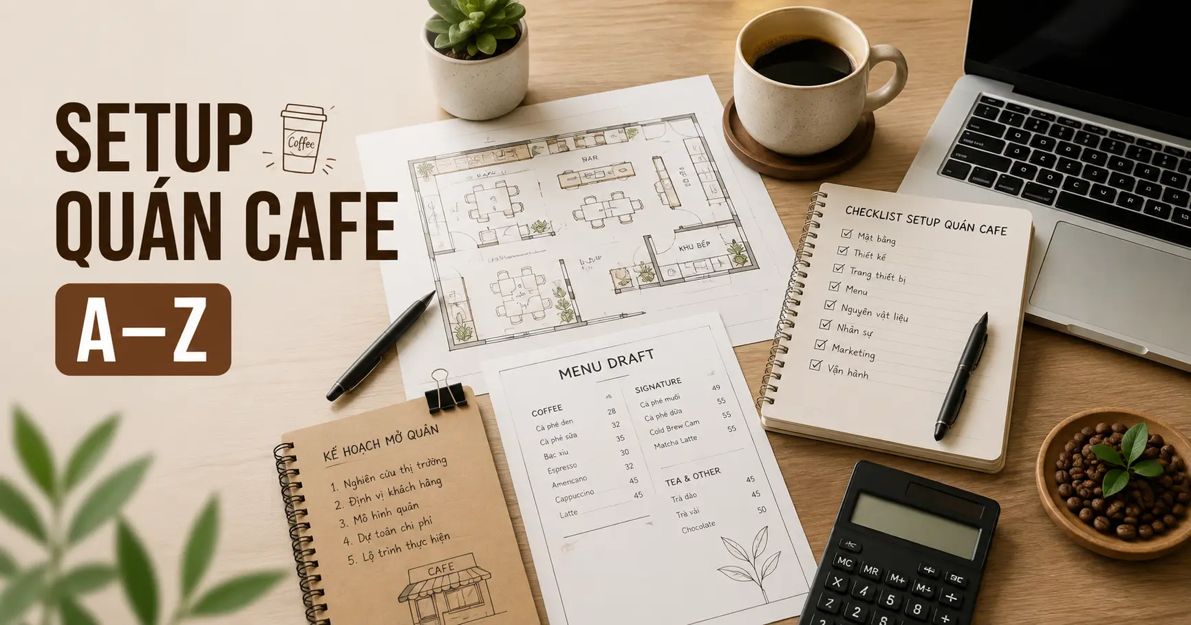 Setup quán cafe cần những gì? Quy trình & checklist từ A–Z